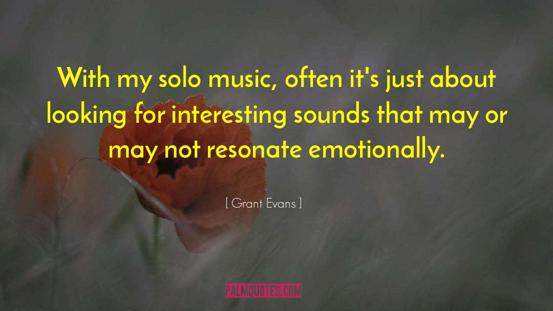 Grant Evans Quotes: With my solo music, often