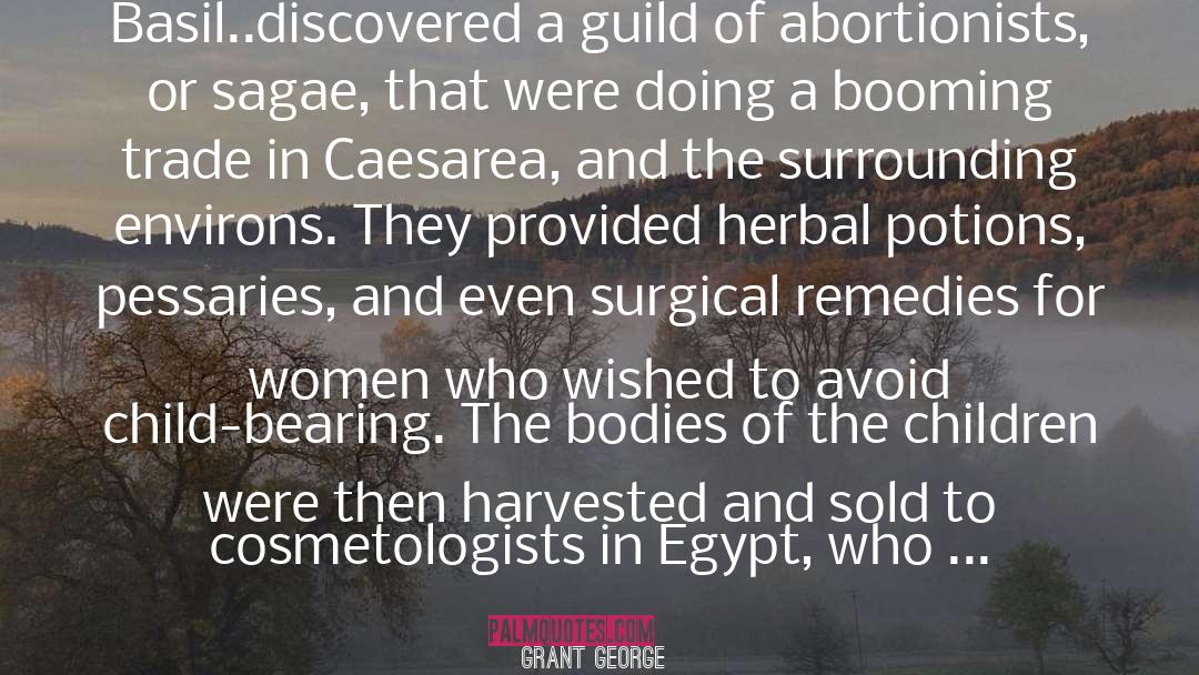 Grant George Quotes: Basil..discovered a guild of abortionists,