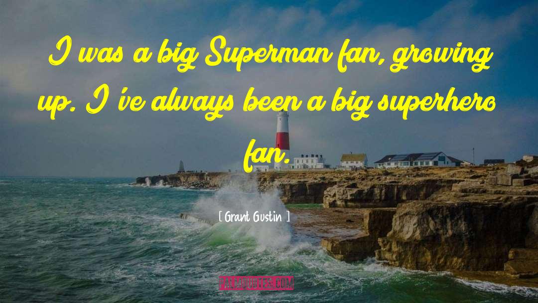 Grant Gustin Quotes: I was a big Superman