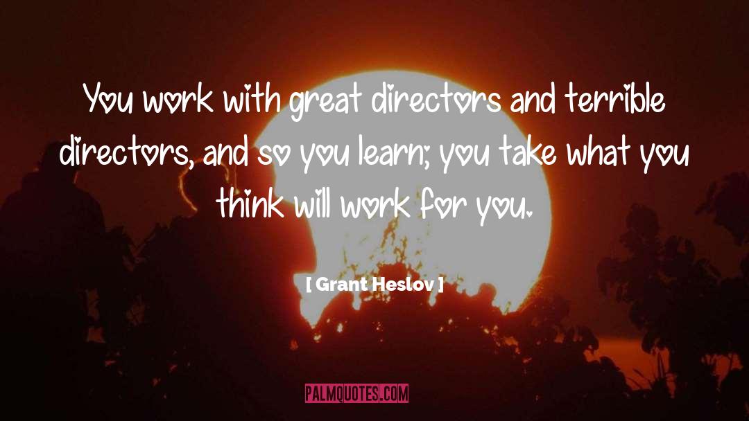 Grant Heslov Quotes: You work with great directors