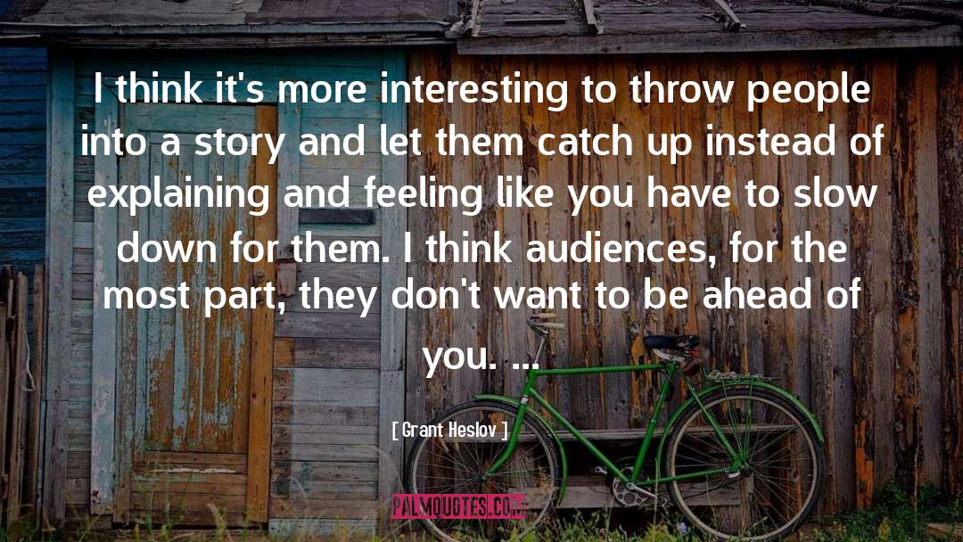 Grant Heslov Quotes: I think it's more interesting