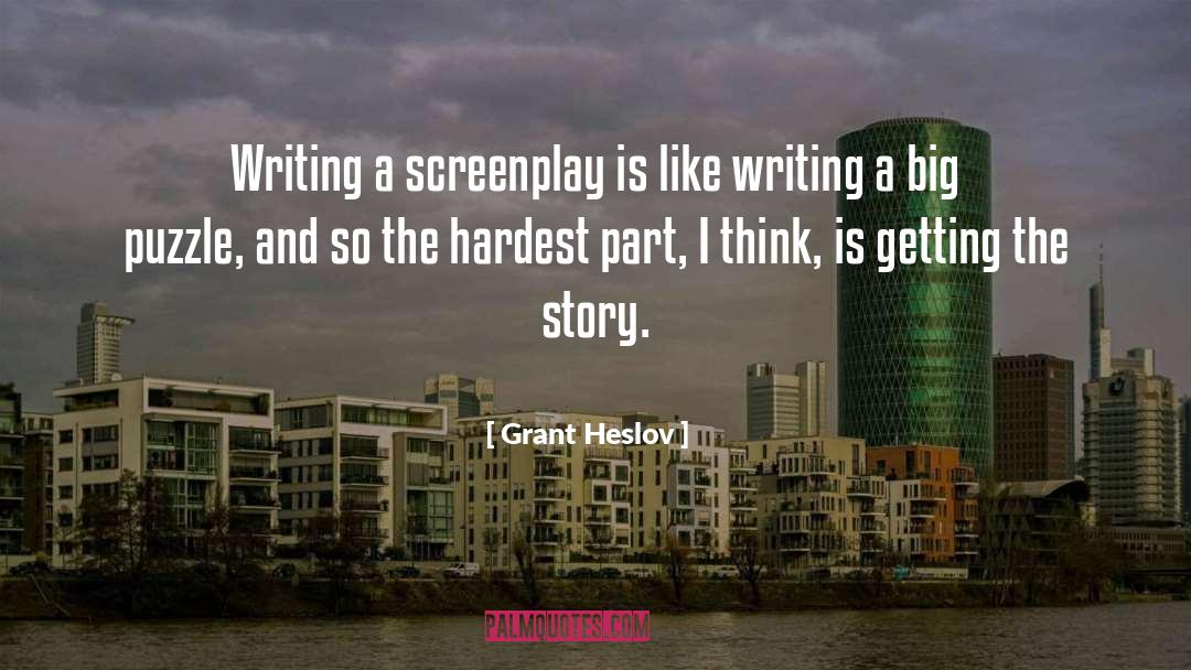 Grant Heslov Quotes: Writing a screenplay is like