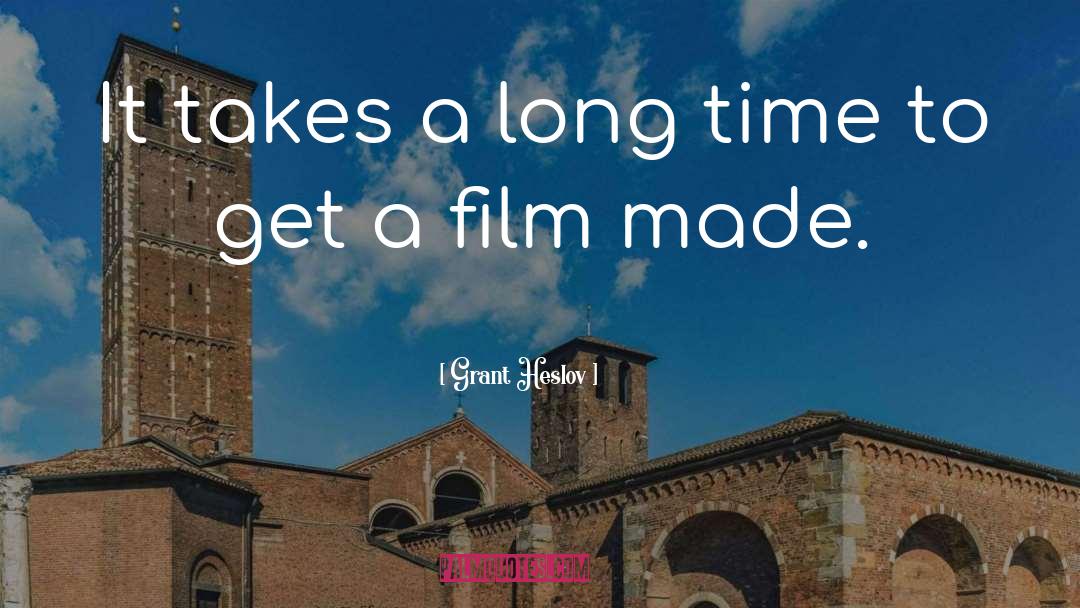 Grant Heslov Quotes: It takes a long time