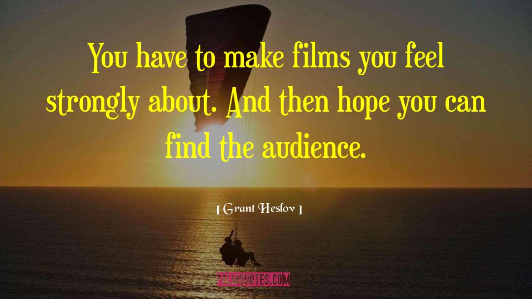Grant Heslov Quotes: You have to make films