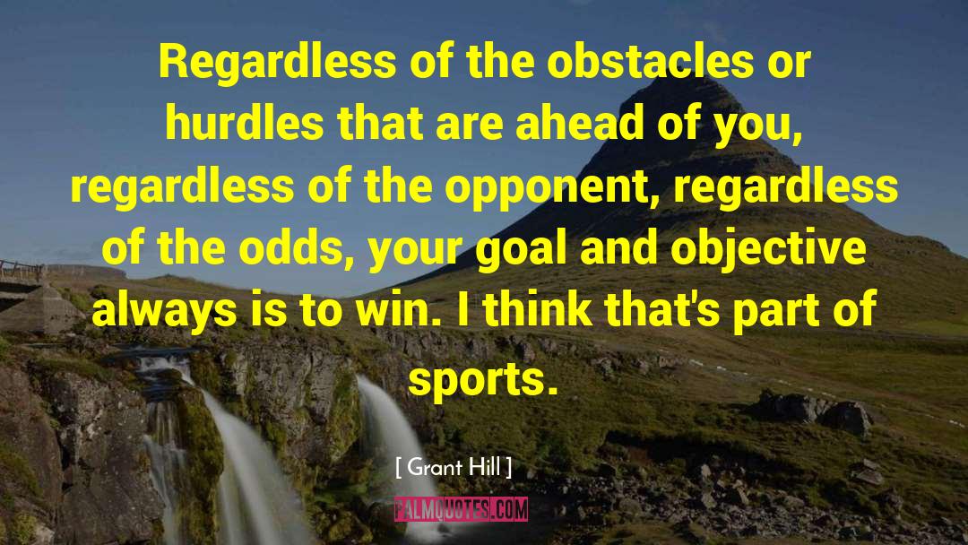 Grant Hill Quotes: Regardless of the obstacles or