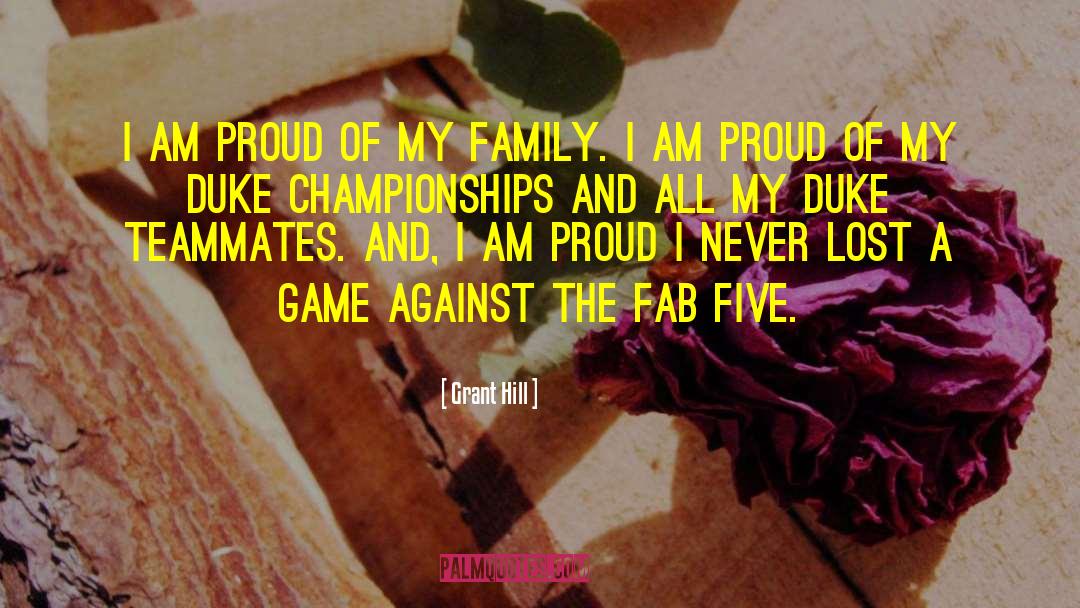 Grant Hill Quotes: I am proud of my