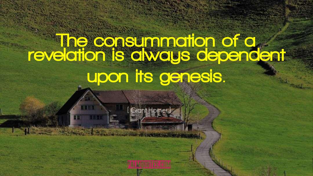 Grant Horner Quotes: The consummation of a revelation