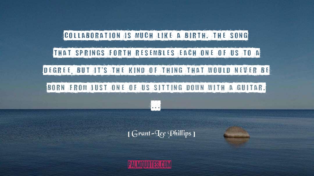 Grant-Lee Phillips Quotes: Collaboration is much like a