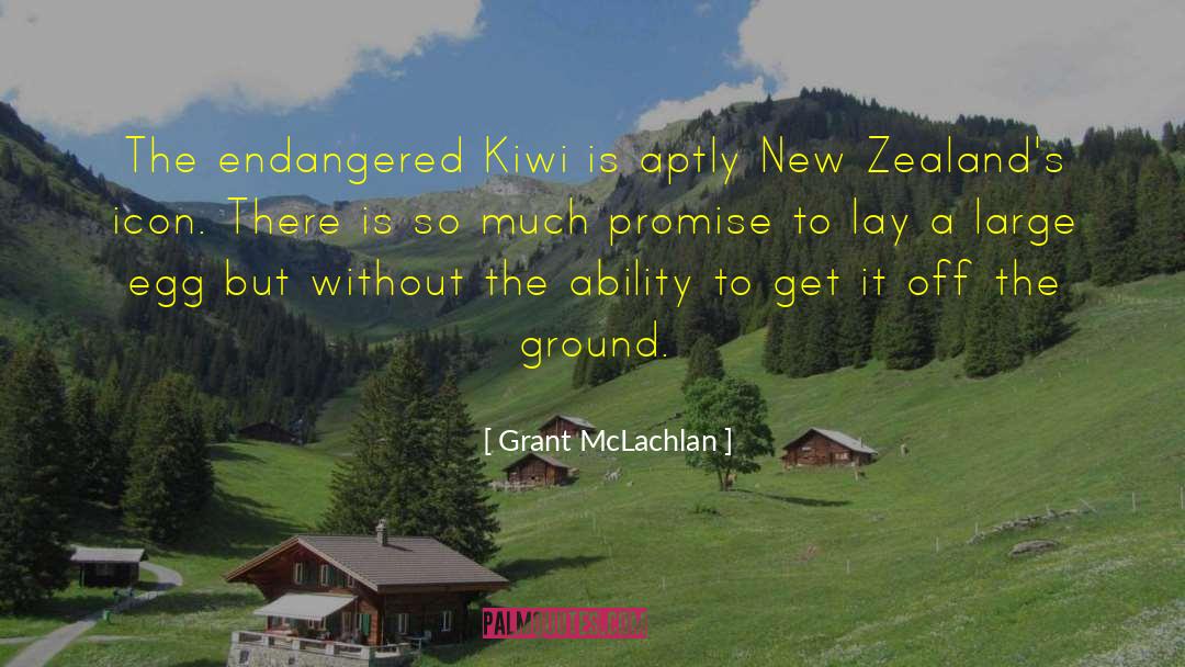 Grant McLachlan Quotes: The endangered Kiwi is aptly