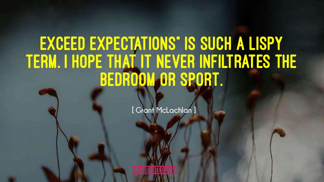 Grant McLachlan Quotes: Exceed expectations