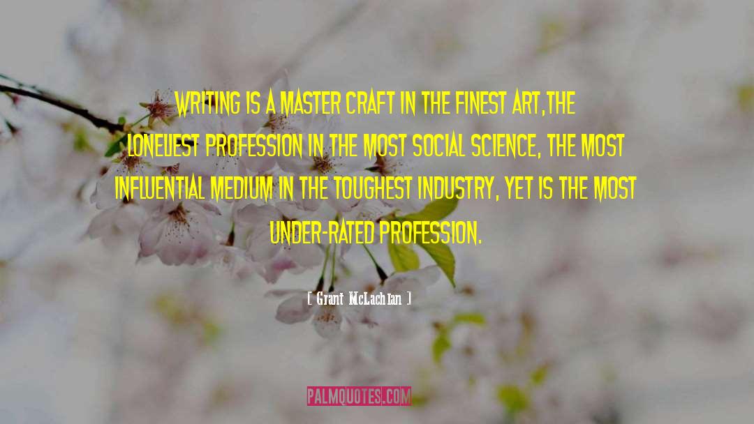 Grant McLachlan Quotes: Writing is a master craft