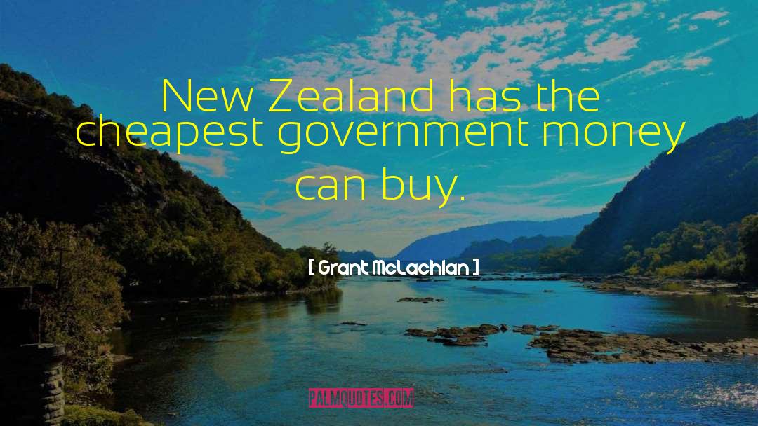 Grant McLachlan Quotes: New Zealand has the cheapest