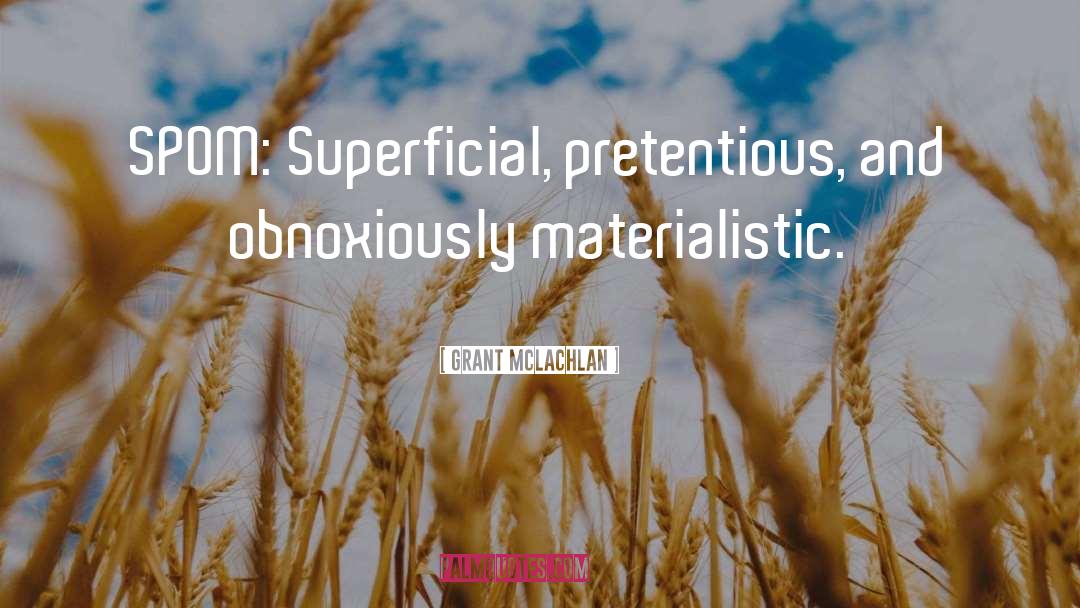 Grant McLachlan Quotes: SPOM: Superficial, pretentious, and obnoxiously