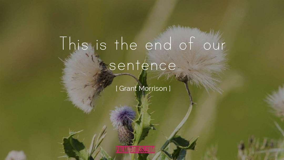 Grant Morrison Quotes: This is the end of