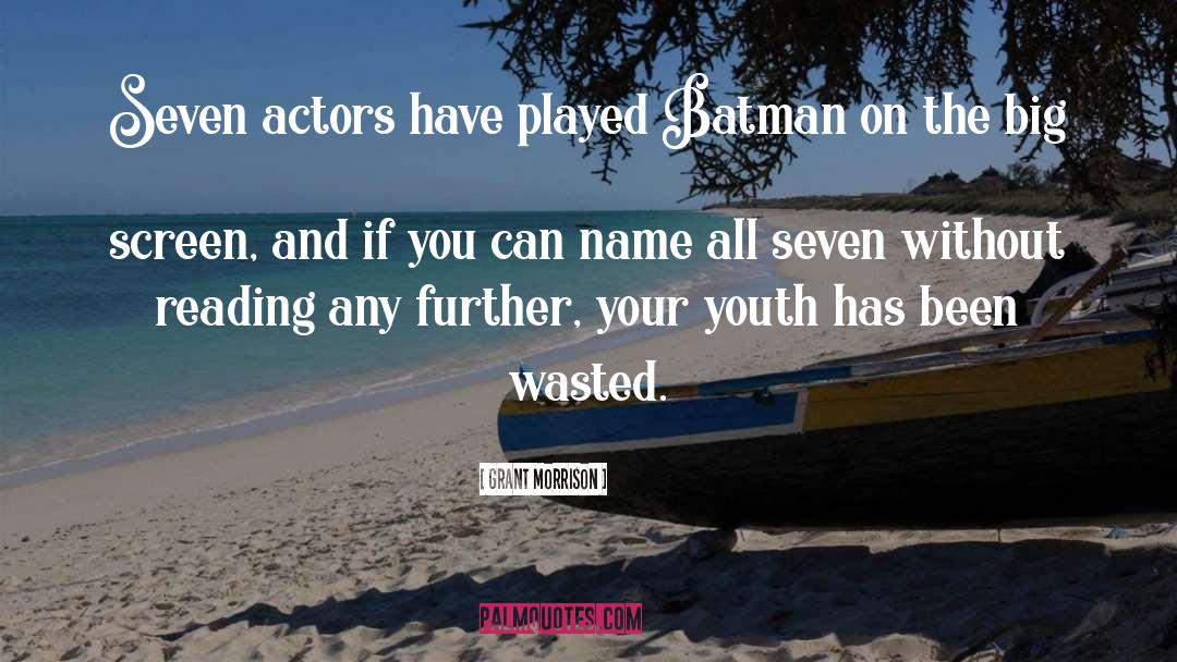 Grant Morrison Quotes: Seven actors have played Batman