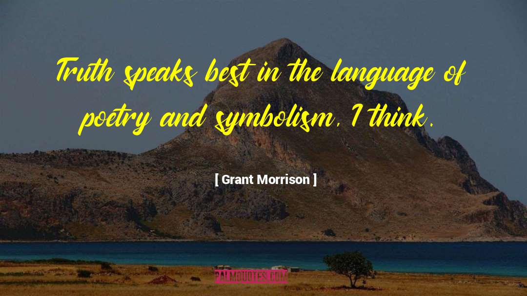 Grant Morrison Quotes: Truth speaks best in the