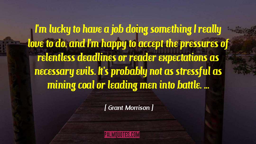 Grant Morrison Quotes: I'm lucky to have a