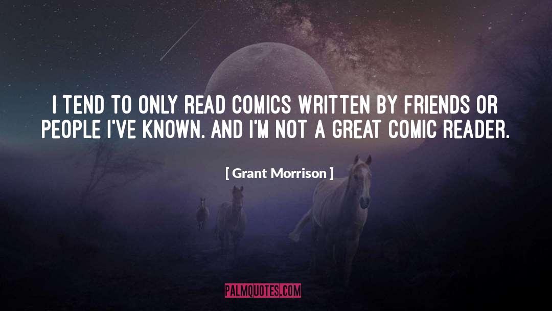 Grant Morrison Quotes: I tend to only read