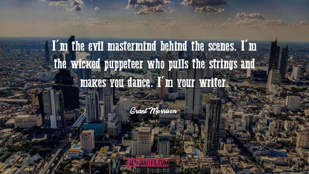 Grant Morrison Quotes: I'm the evil mastermind behind