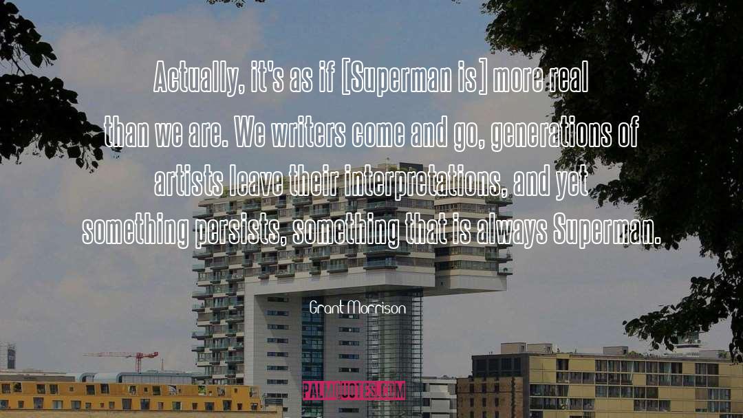 Grant Morrison Quotes: Actually, it's as if [Superman