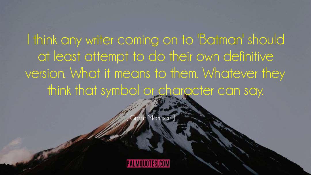 Grant Morrison Quotes: I think any writer coming