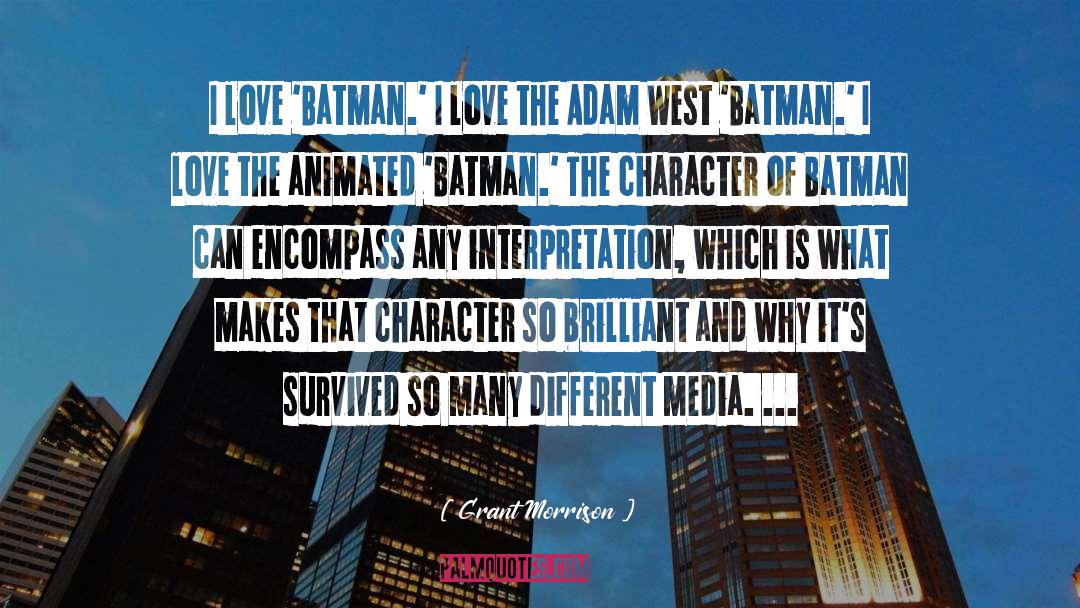 Grant Morrison Quotes: I love 'Batman.' I love