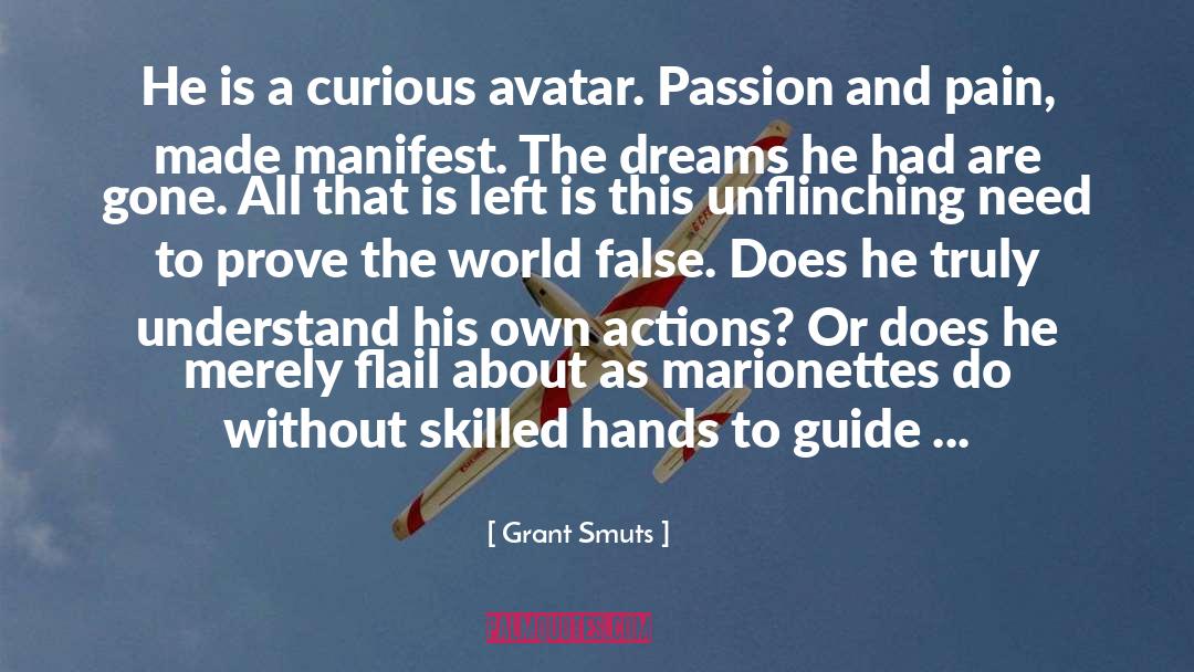 Grant Smuts Quotes: He is a curious avatar.