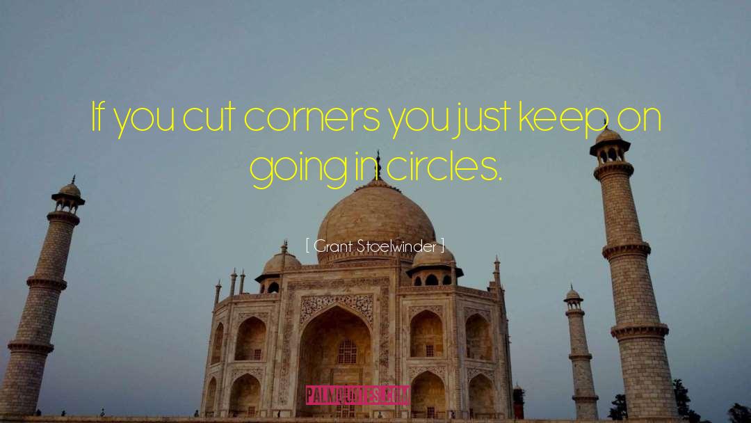 Grant Stoelwinder Quotes: If you cut corners you
