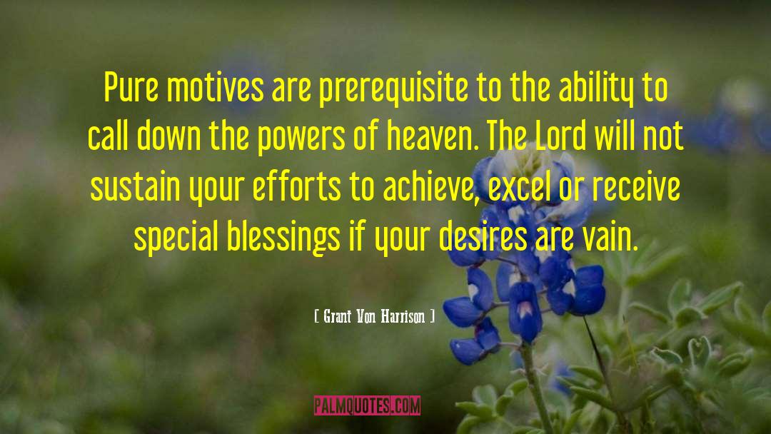 Grant Von Harrison Quotes: Pure motives are prerequisite to