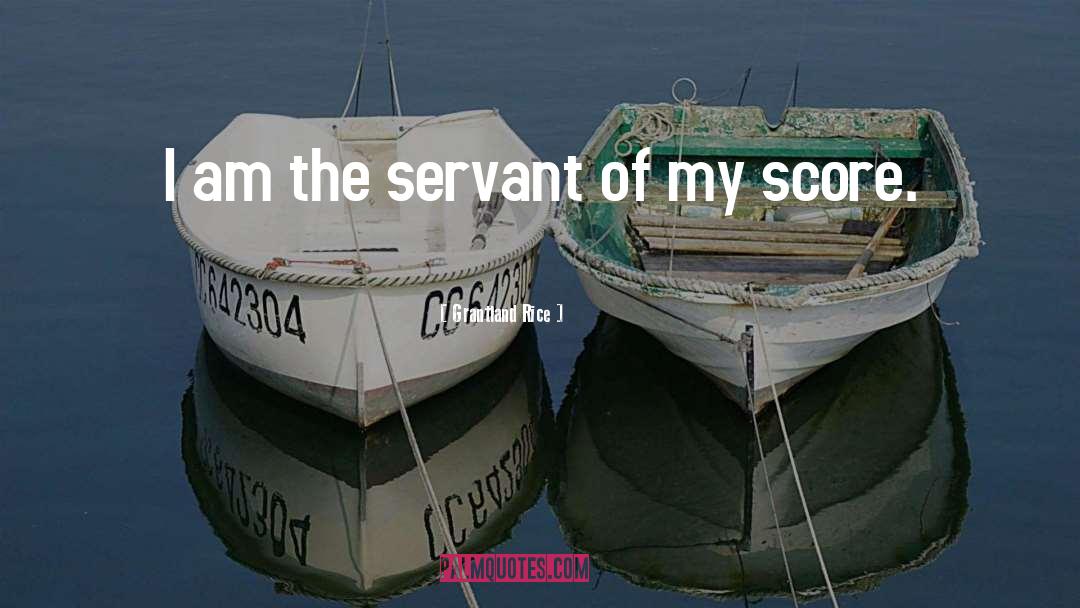 Grantland Rice Quotes: I am the servant of