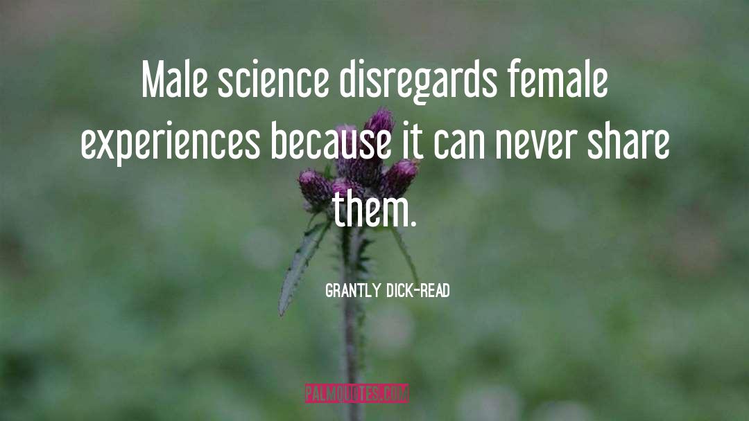 Grantly Dick-Read Quotes: Male science disregards female experiences