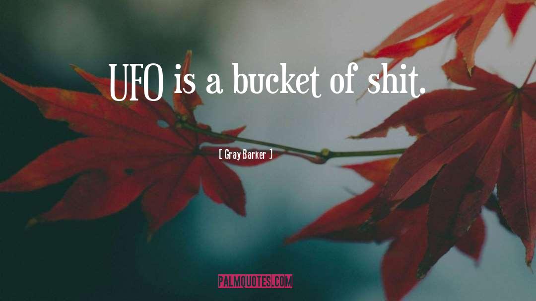 Gray Barker Quotes: UFO is a bucket of