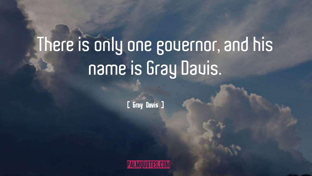 Gray Davis Quotes: There is only one governor,