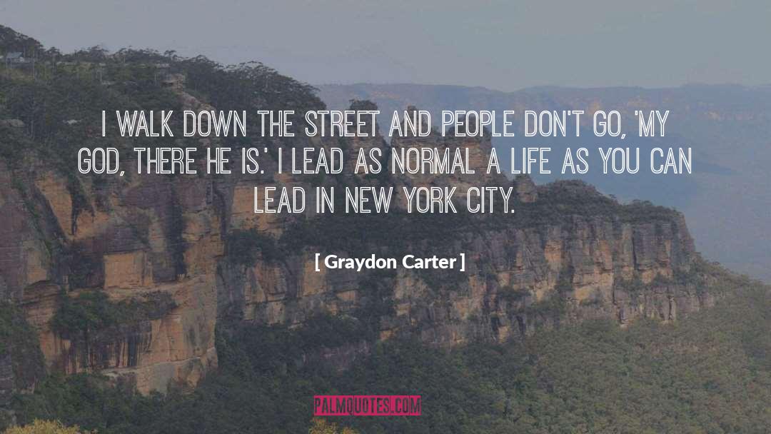 Graydon Carter Quotes: I walk down the street