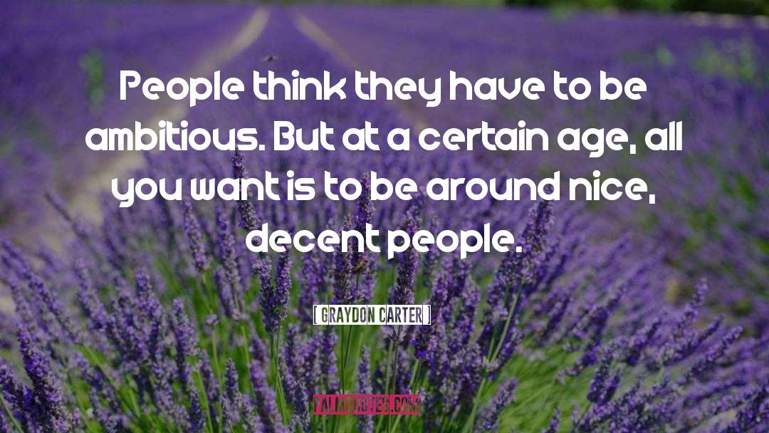Graydon Carter Quotes: People think they have to