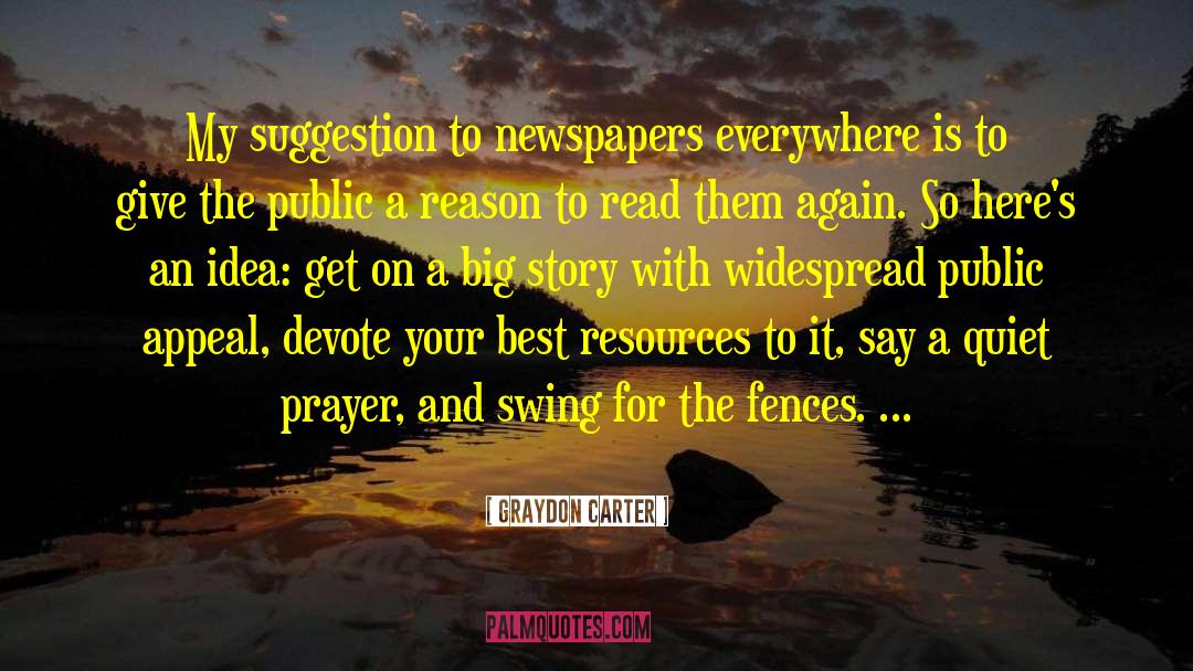 Graydon Carter Quotes: My suggestion to newspapers everywhere