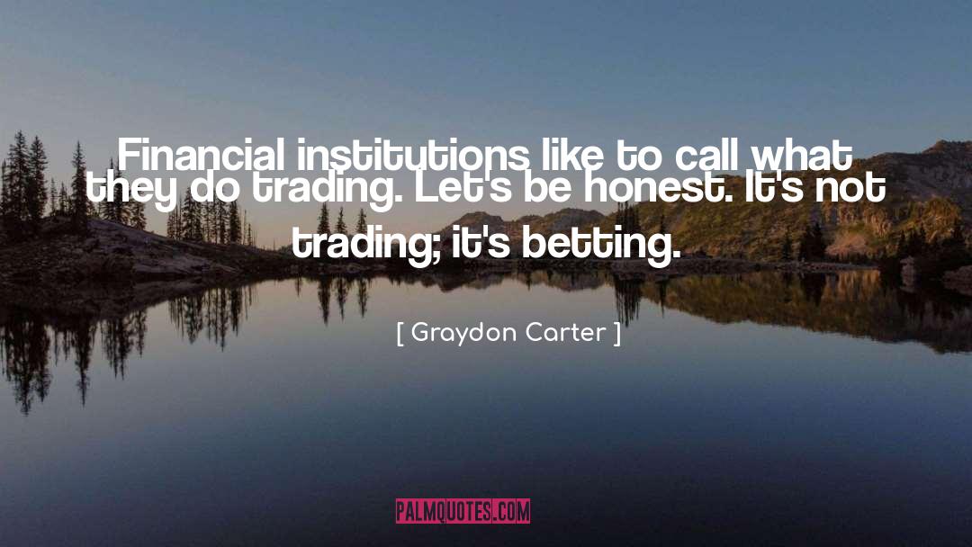 Graydon Carter Quotes: Financial institutions like to call