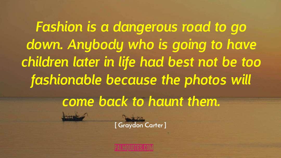Graydon Carter Quotes: Fashion is a dangerous road