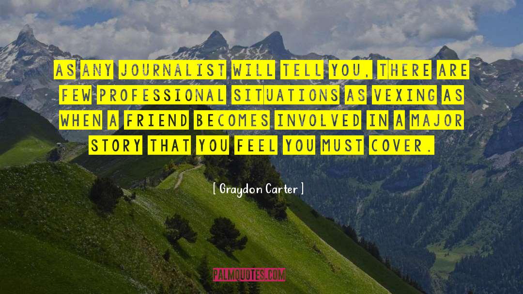 Graydon Carter Quotes: As any journalist will tell