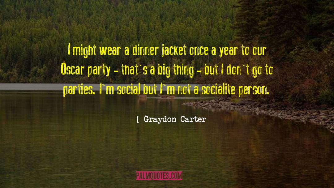 Graydon Carter Quotes: I might wear a dinner