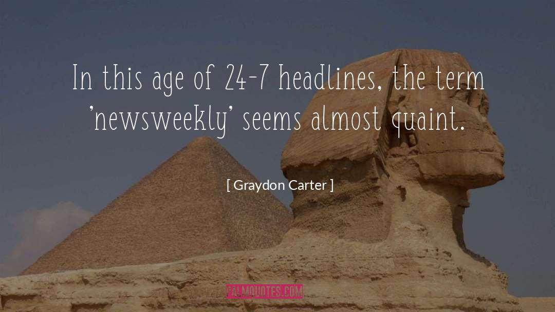 Graydon Carter Quotes: In this age of 24-7