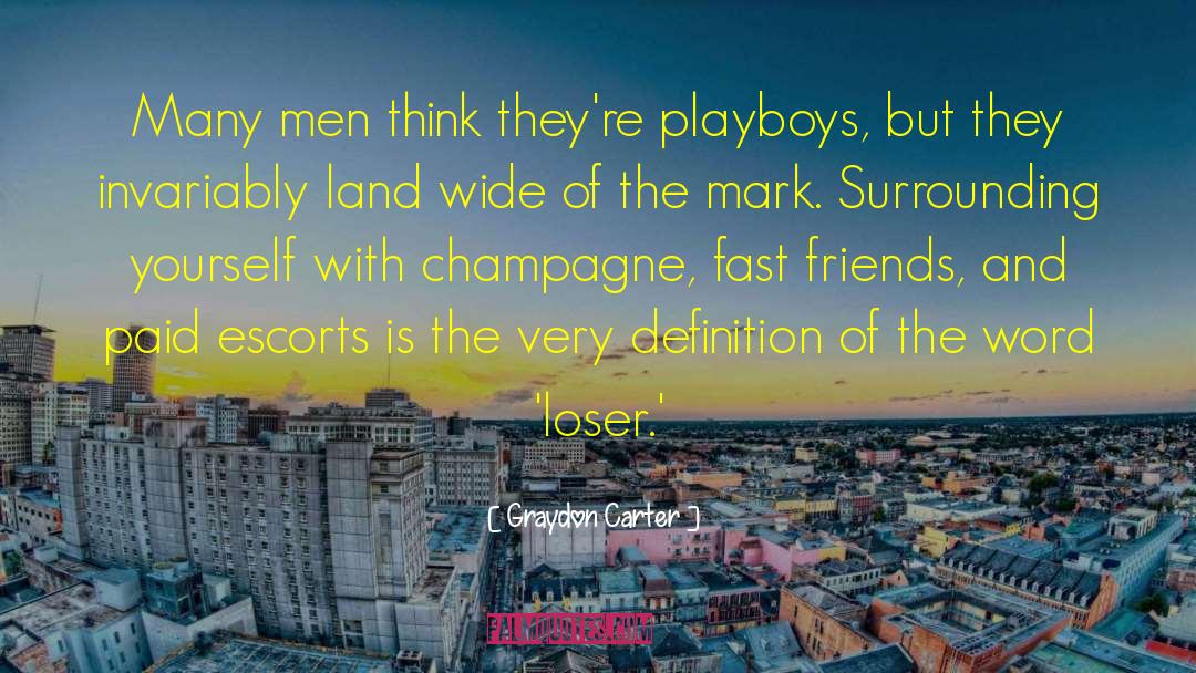 Graydon Carter Quotes: Many men think they're playboys,