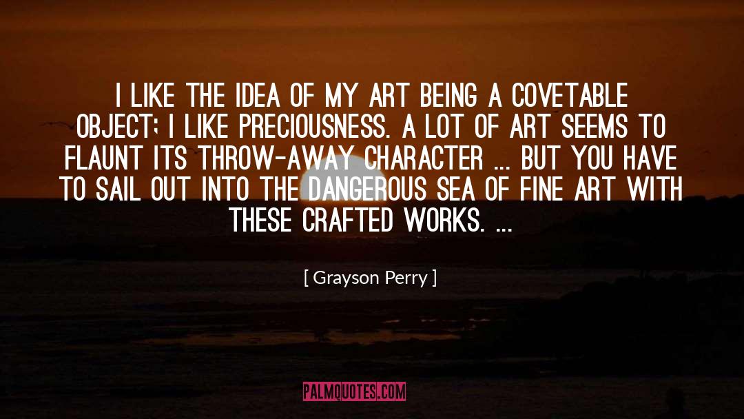 Grayson Perry Quotes: I like the idea of