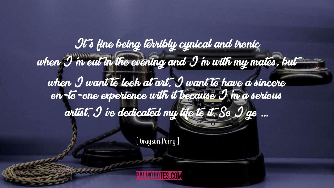 Grayson Perry Quotes: It's fine being terribly cynical