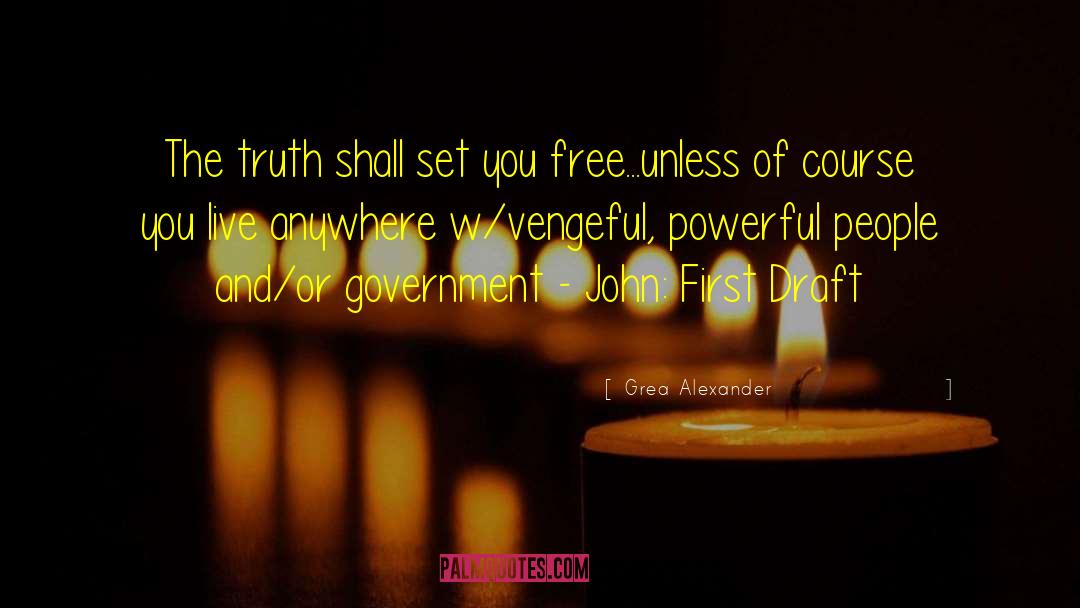 Grea Alexander Quotes: The truth shall set you