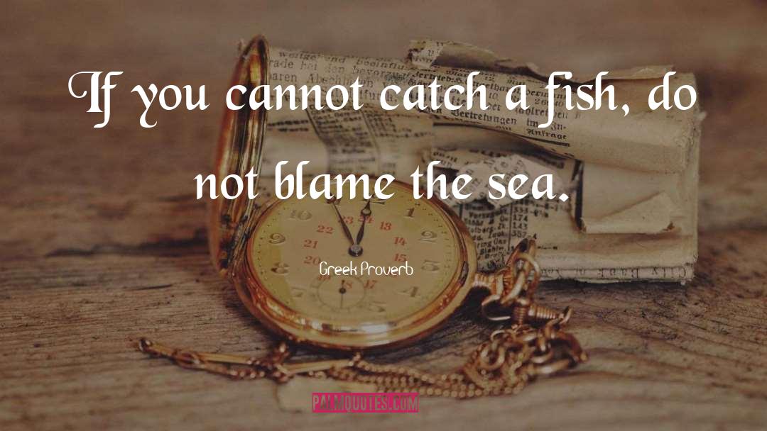 Greek Proverb. Quotes: If you cannot catch a