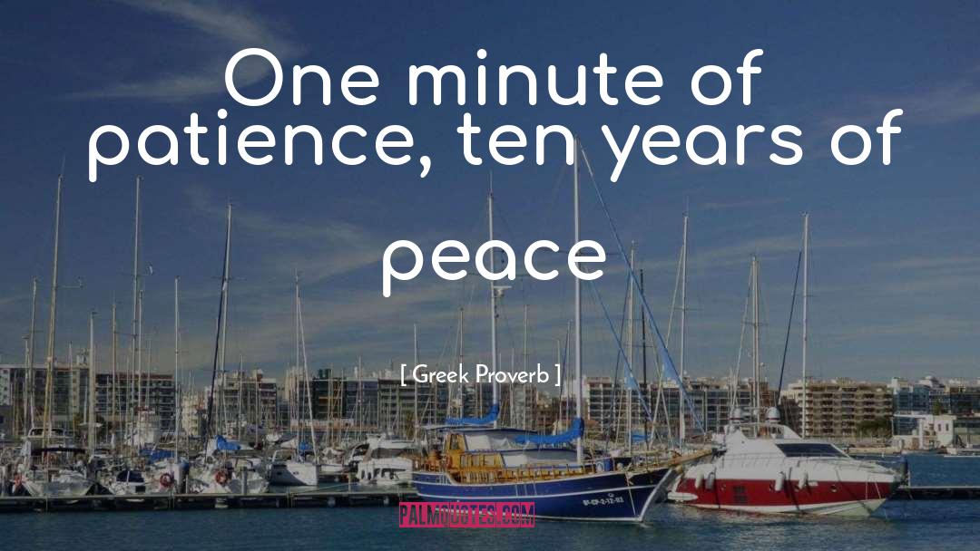 Greek Proverb. Quotes: One minute of patience, <br