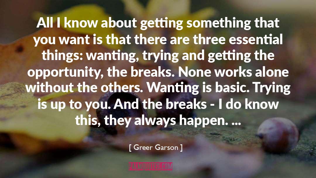 Greer Garson Quotes: All I know about getting