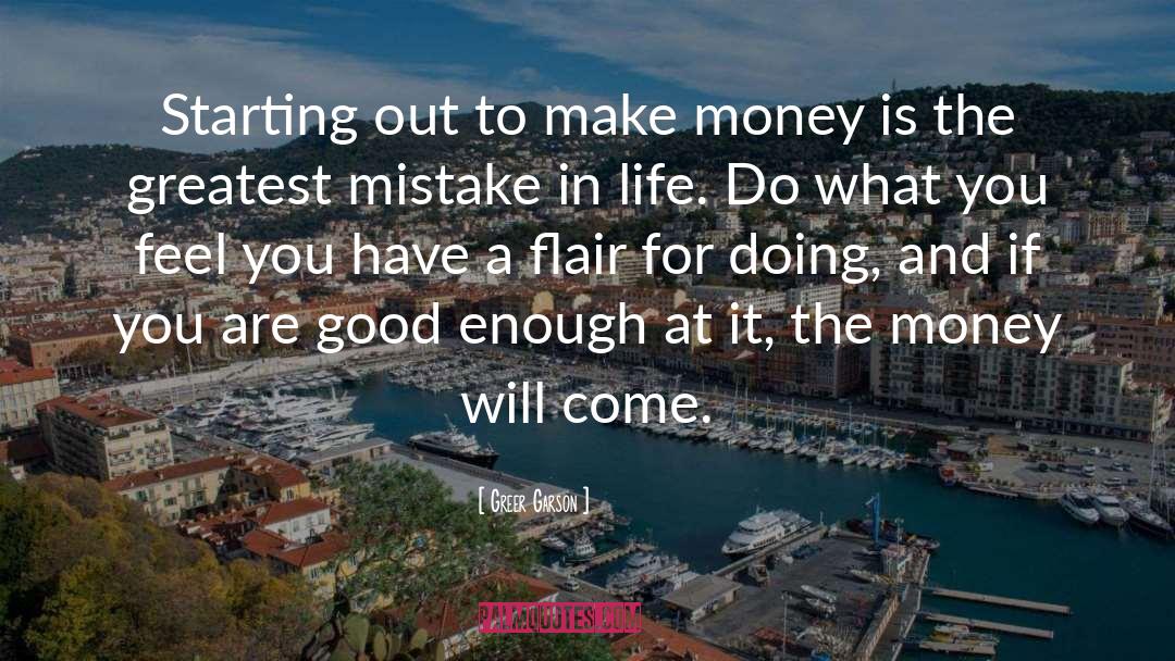 Greer Garson Quotes: Starting out to make money