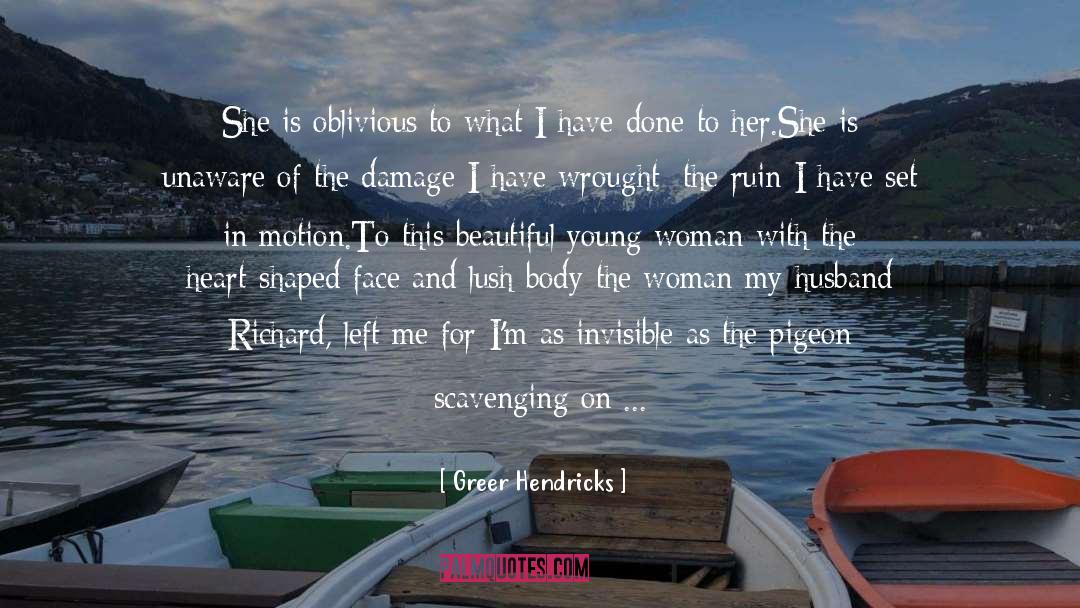 Greer Hendricks Quotes: She is oblivious to what